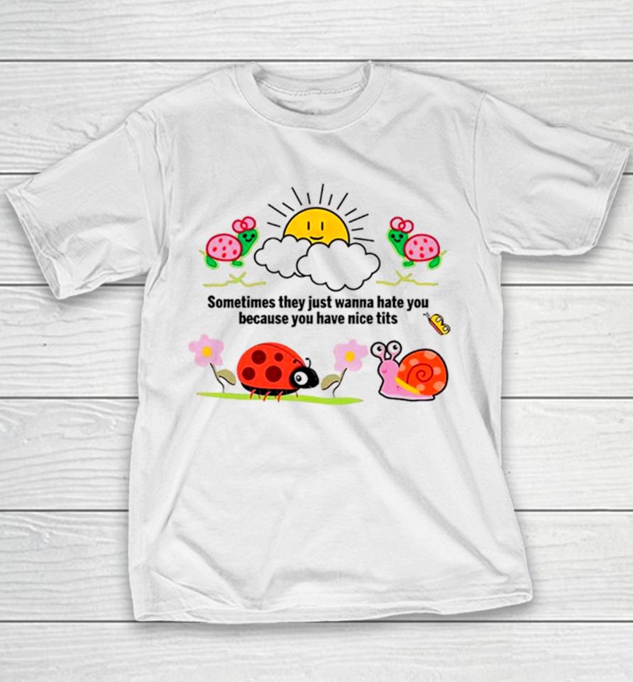 Sometimes They Just Wanna Hate You Because You Have Nice Tits Youth T-Shirt