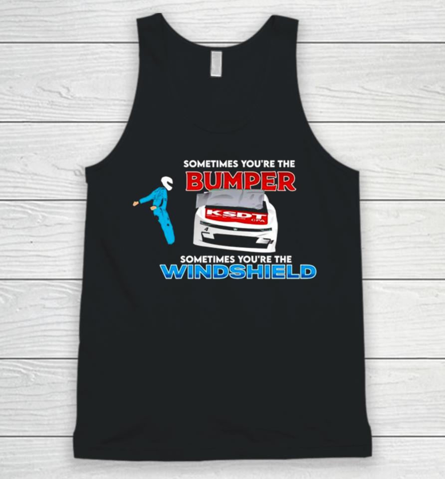 Sometimes You’re The Bumper Sometimes You’re The Windshield Unisex Tank Top