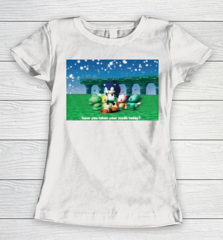 Sonic Have You Taken Your Meds Today Women T-Shirt