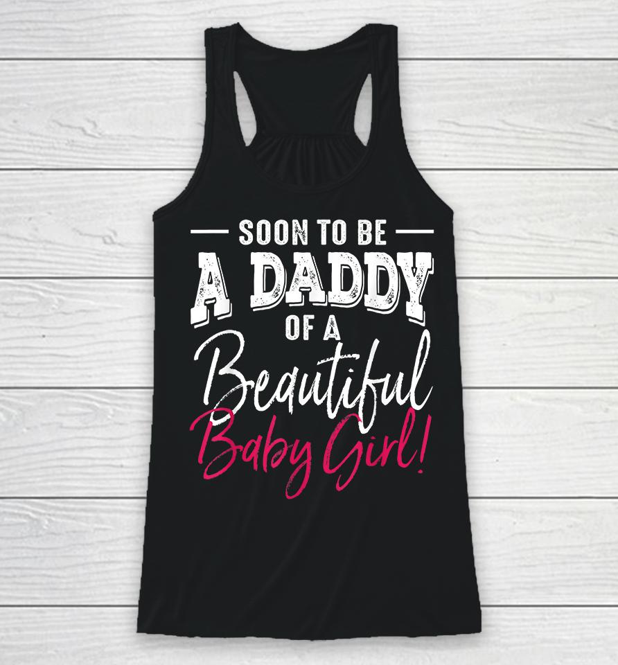 Soon To Be A Daddy Baby Girl Expecting Father Gift Racerback Tank