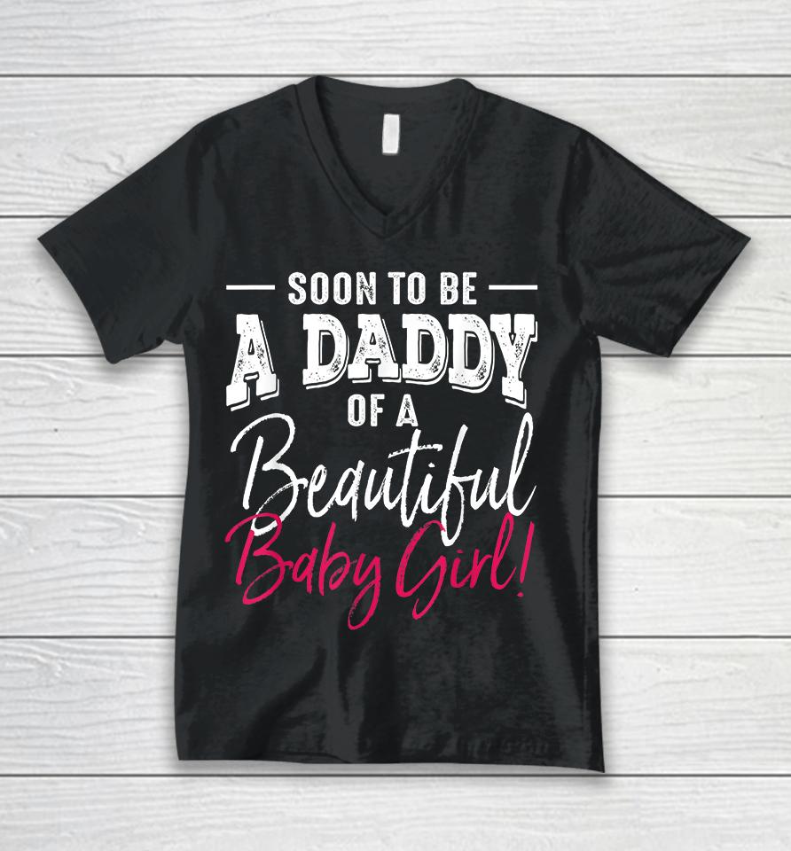 Soon To Be A Daddy Baby Girl Expecting Father Gift Unisex V-Neck T-Shirt