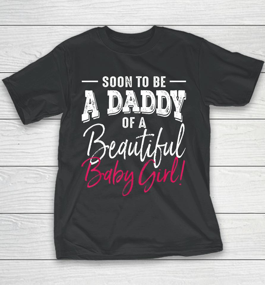 Soon To Be A Daddy Baby Girl Expecting Father Gift Youth T-Shirt