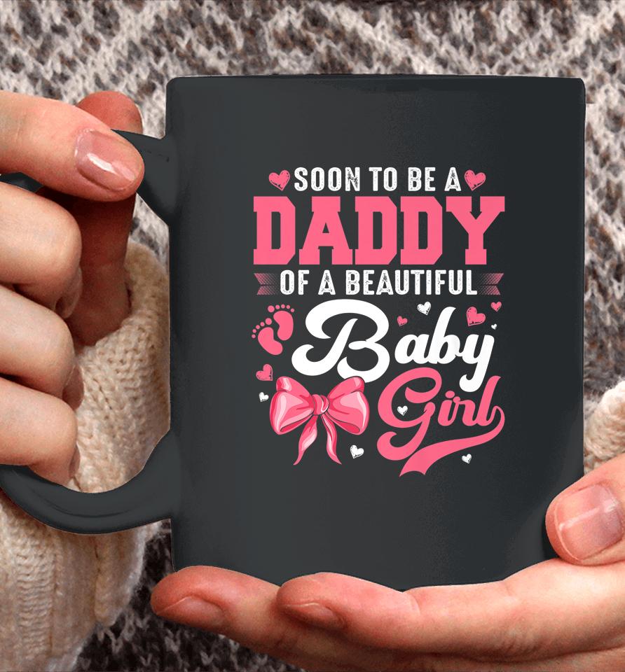 Soon To Be A Daddy Of A Beautiful Baby Girl Gender Reveal Coffee Mug