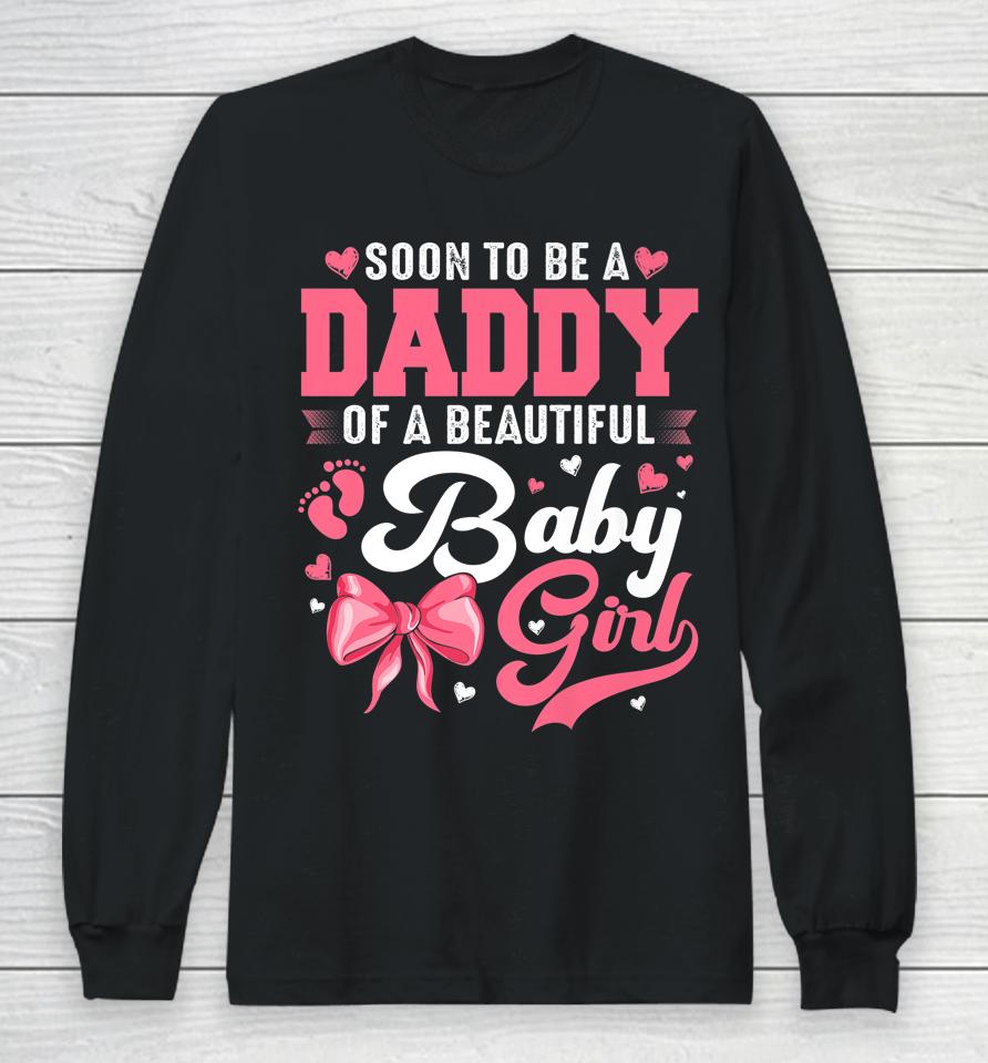 Soon To Be A Daddy Of A Beautiful Baby Girl Gender Reveal Long Sleeve T-Shirt