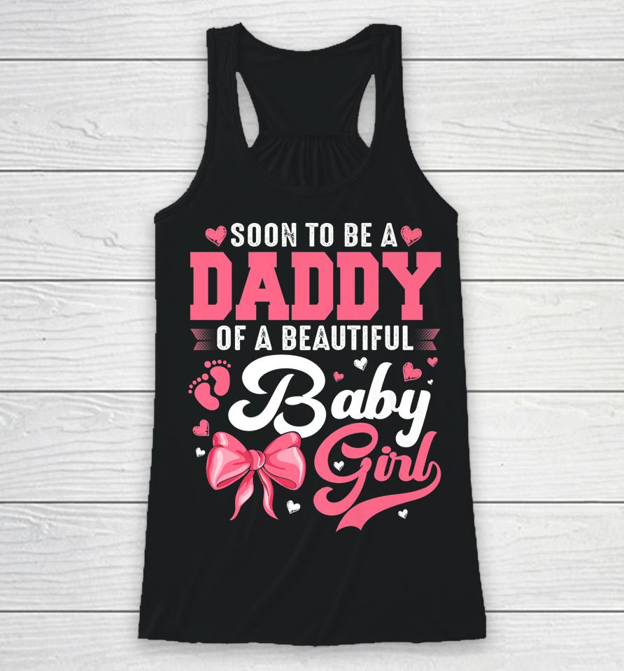 Soon To Be A Daddy Of A Beautiful Baby Girl Gender Reveal Racerback Tank