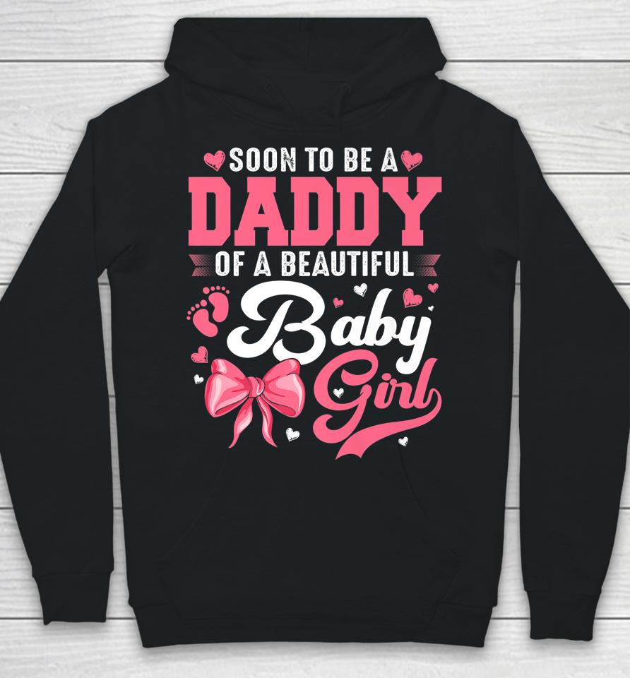 Soon To Be A Daddy Of A Beautiful Baby Girl Gender Reveal Hoodie
