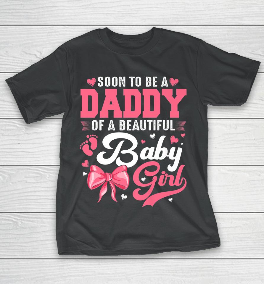 Soon To Be A Daddy Of A Beautiful Baby Girl Gender Reveal T-Shirt