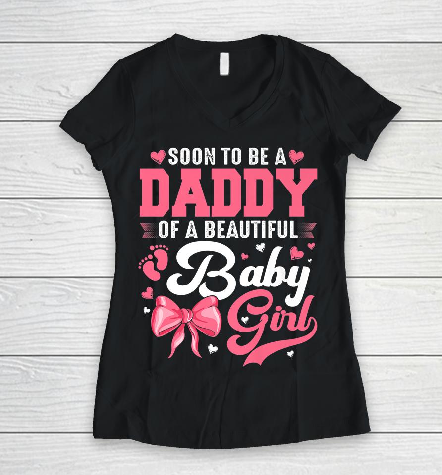 Soon To Be A Daddy Of A Beautiful Baby Girl Gender Reveal Women V-Neck T-Shirt