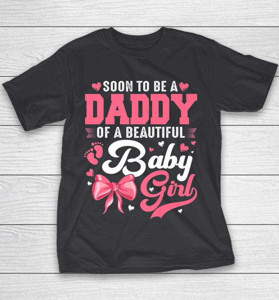 Soon To Be A Daddy Of A Beautiful Baby Girl Gender Reveal Youth T-Shirt