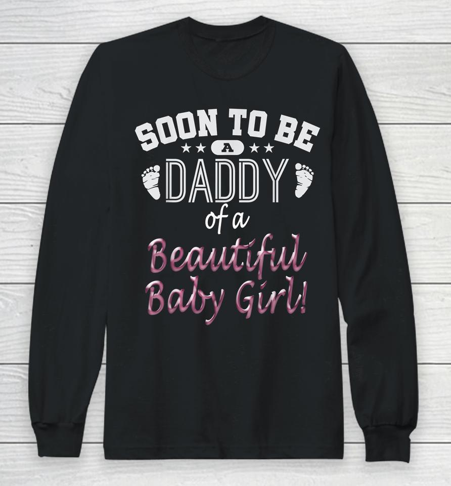 Soon To Be A Daddy Of A Beautiful Baby Girl Long Sleeve T-Shirt