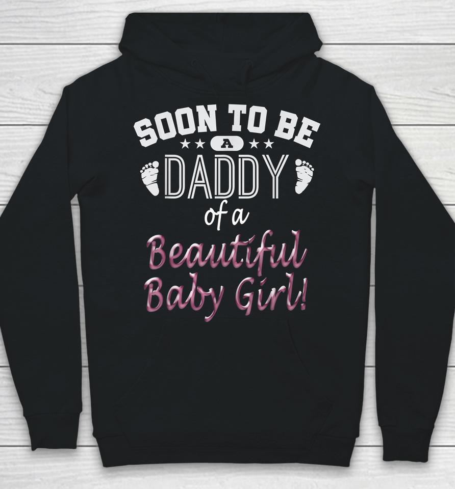Soon To Be A Daddy Of A Beautiful Baby Girl Hoodie