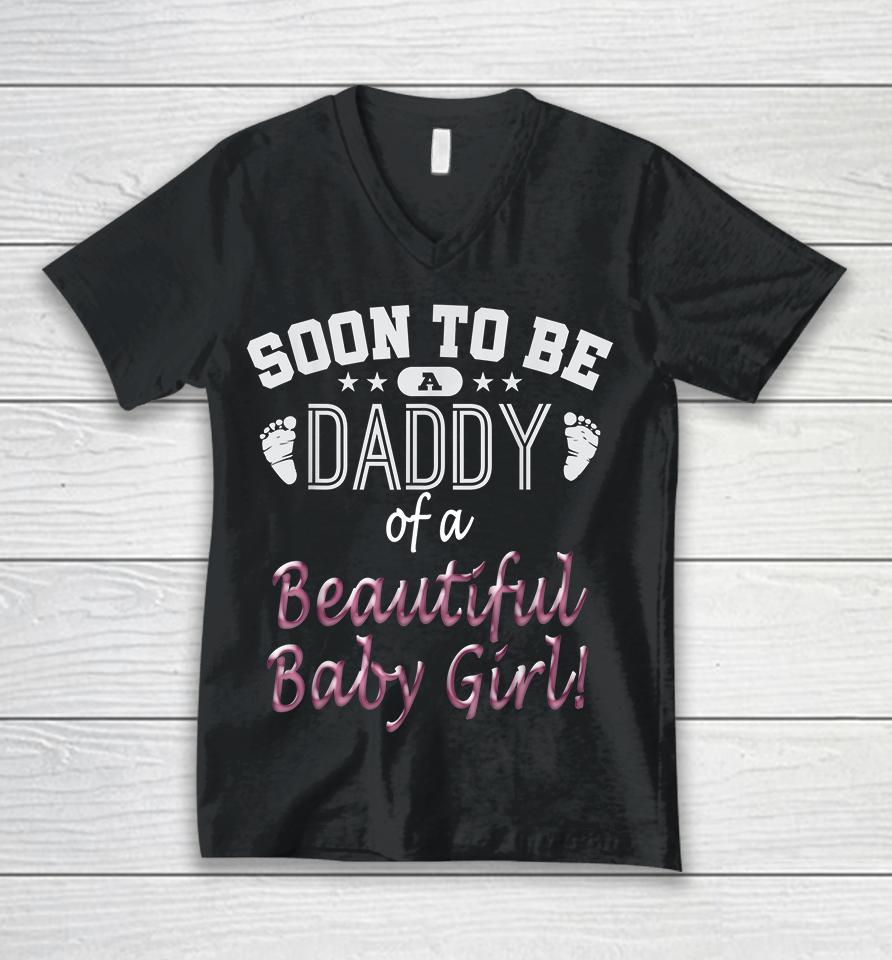 Soon To Be A Daddy Of A Beautiful Baby Girl Unisex V-Neck T-Shirt