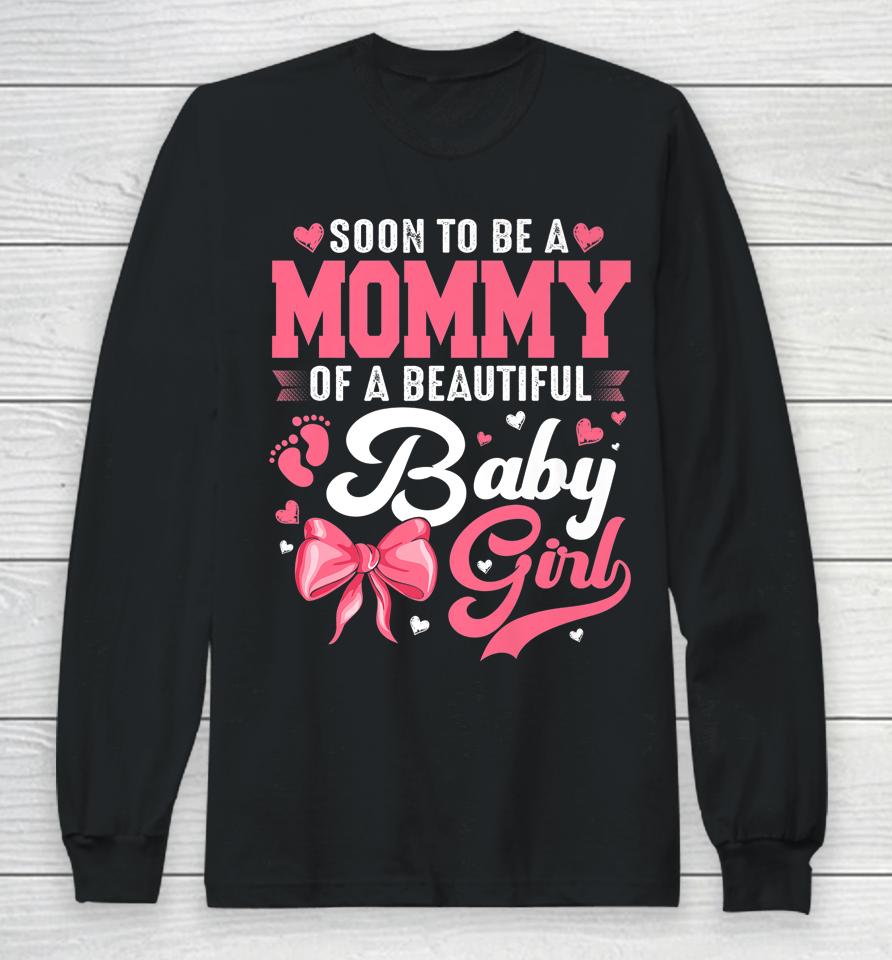 Soon To Be A Mommy Of A Beautiful Baby Girl Gender Reveal Long Sleeve T-Shirt
