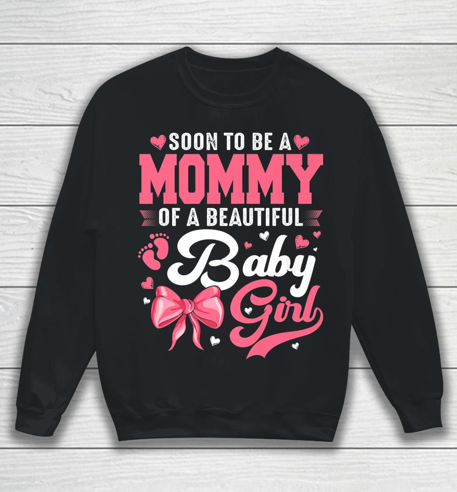 Soon To Be A Mommy Of A Beautiful Baby Girl Gender Reveal Sweatshirt