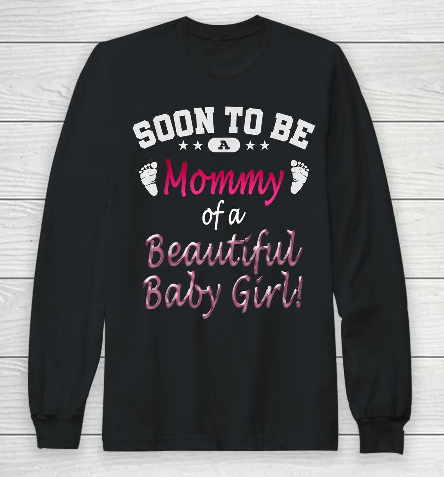 Soon To Be A Mommy Of A Beautiful Baby Girl Long Sleeve T-Shirt