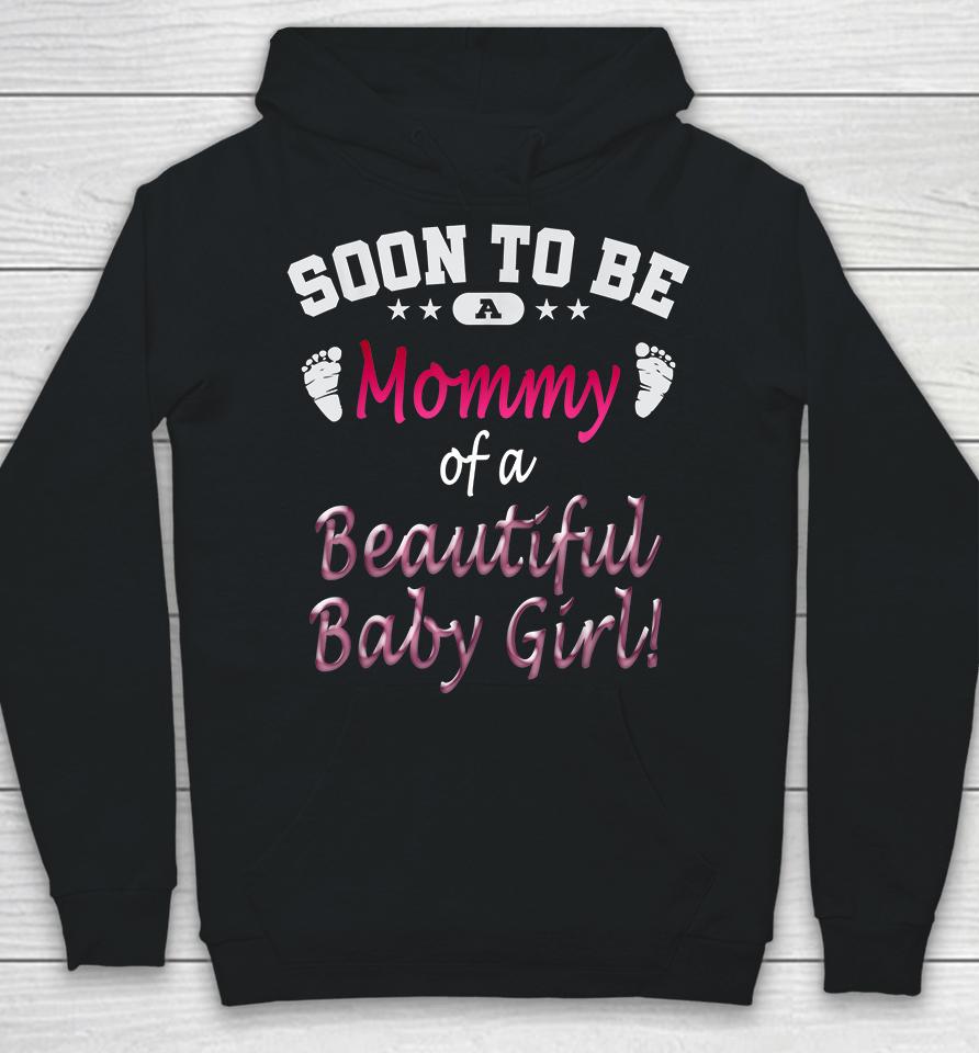 Soon To Be A Mommy Of A Beautiful Baby Girl Hoodie