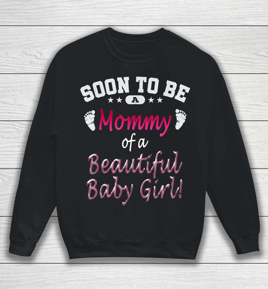 Soon To Be A Mommy Of A Beautiful Baby Girl Sweatshirt