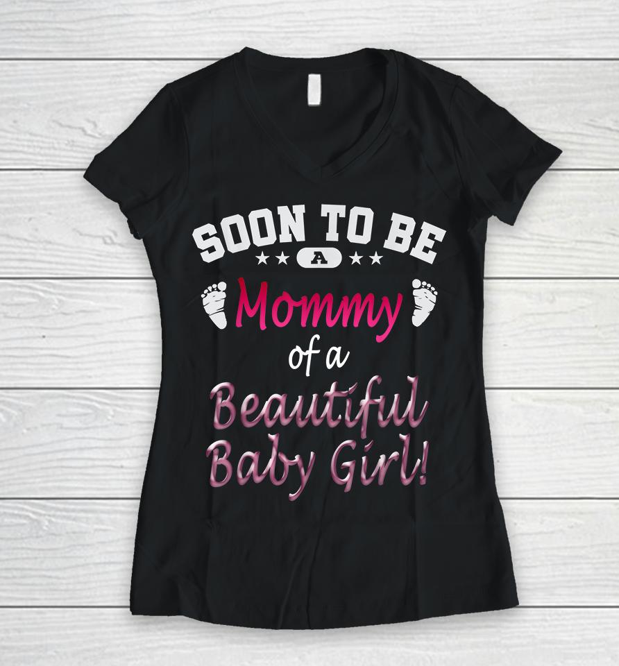 Soon To Be A Mommy Of A Beautiful Baby Girl Women V-Neck T-Shirt