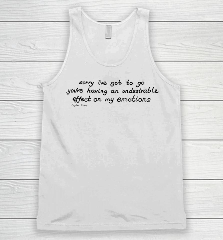 Sophie King Sorry I’ve Got To Go You’re Having An Undesirable Effect On My Emotions Unisex Tank Top