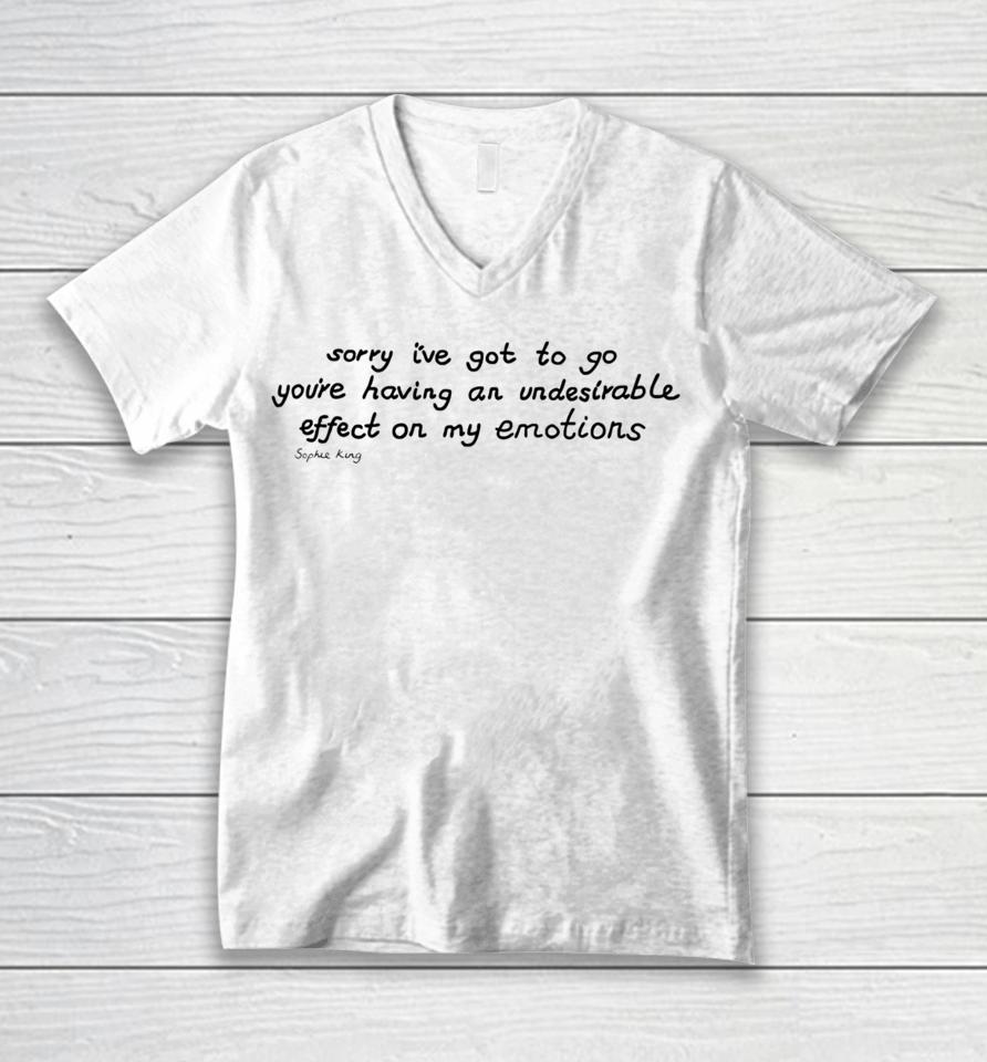 Sophie King Sorry I’ve Got To Go You’re Having An Undesirable Effect On My Emotions Unisex V-Neck T-Shirt