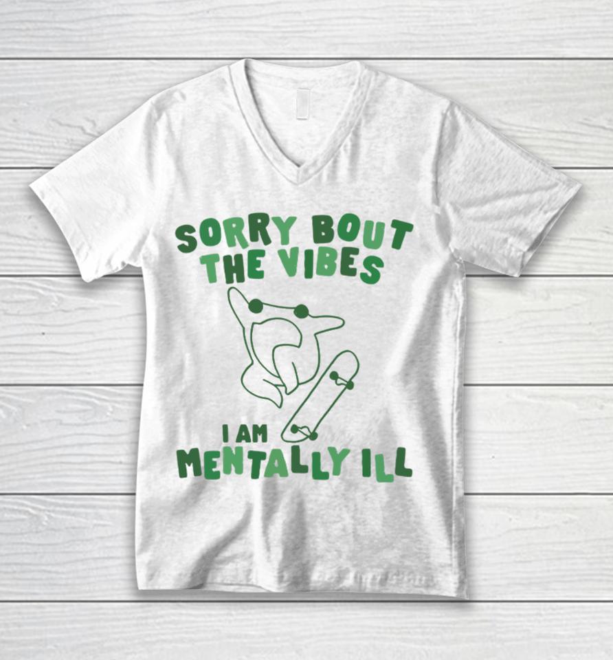 Sorry About The Vibes I'm Mentally Ill Unisex V-Neck T-Shirt