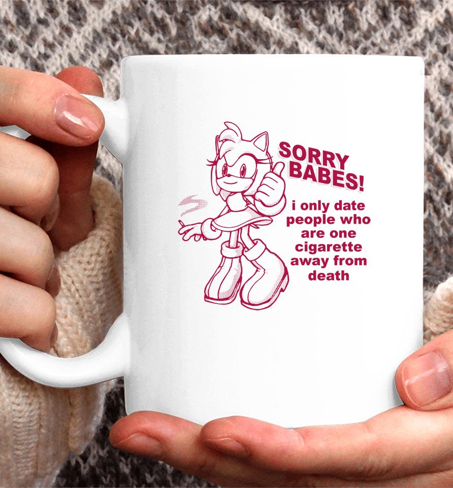 Sorry Babes I Only Date People One Cigarette Away From Death Coffee Mug