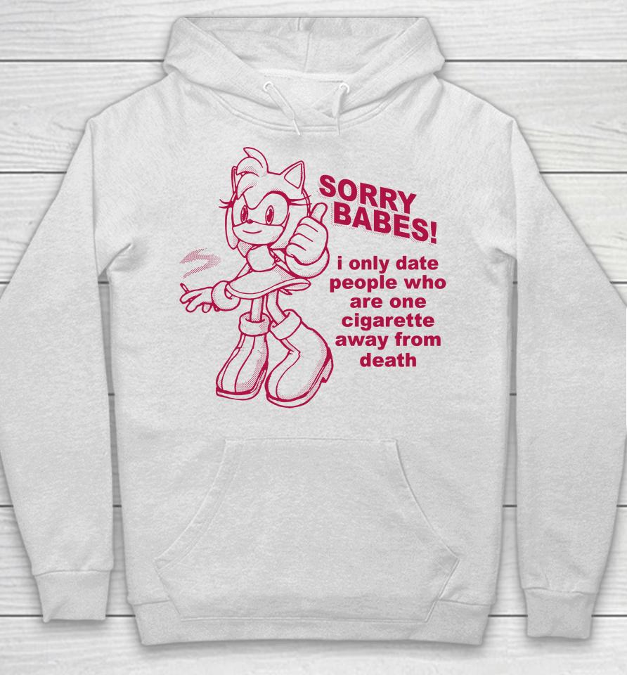 Sorry Babes I Only Date People One Cigarette Away From Death Hoodie