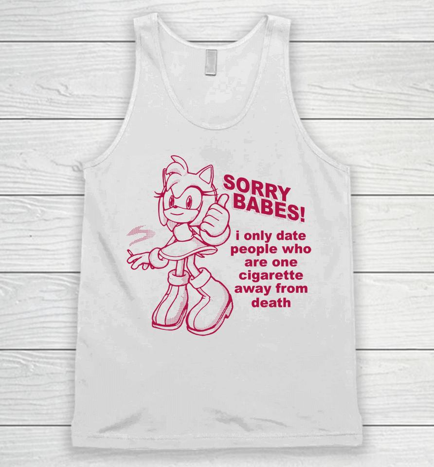 Sorry Babes I Only Date People One Cigarette Away From Death Unisex Tank Top