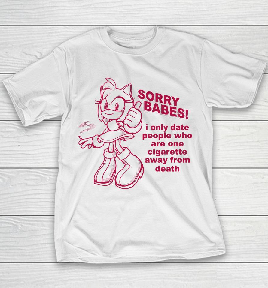 Sorry Babes I Only Date People One Cigarette Away From Death Youth T-Shirt