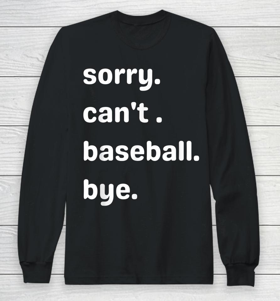 Sorry Can't Baseball Bye Home Run Busy Mom Dad Player Sport Long Sleeve T-Shirt