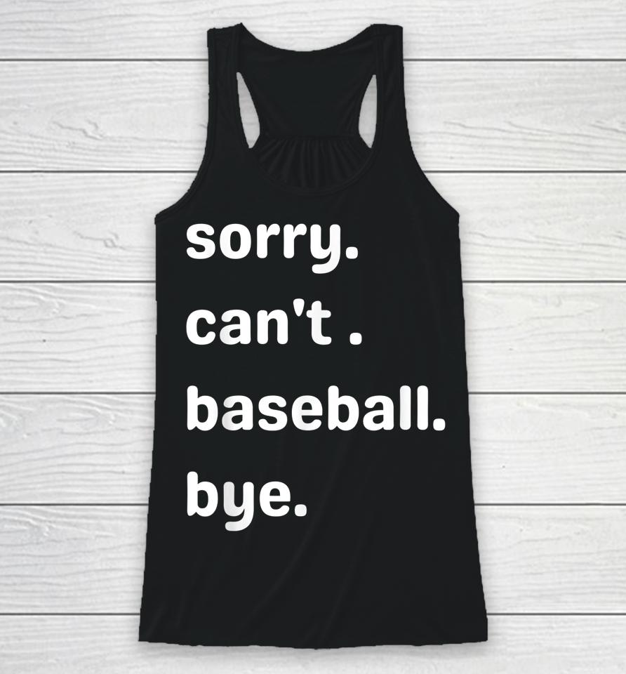Sorry Can't Baseball Bye Home Run Busy Mom Dad Player Sport Racerback Tank