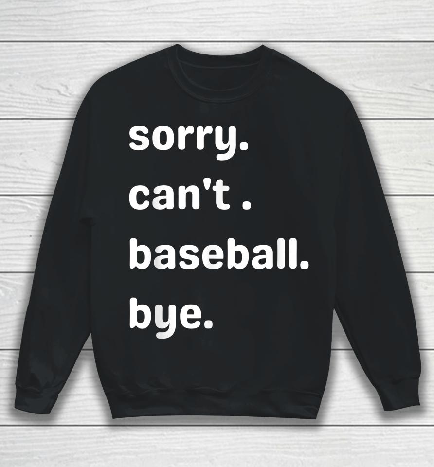 Sorry Can't Baseball Bye Home Run Busy Mom Dad Player Sport Sweatshirt