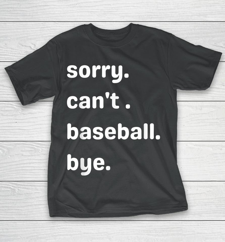 Sorry Can't Baseball Bye Home Run Busy Mom Dad Player Sport T-Shirt