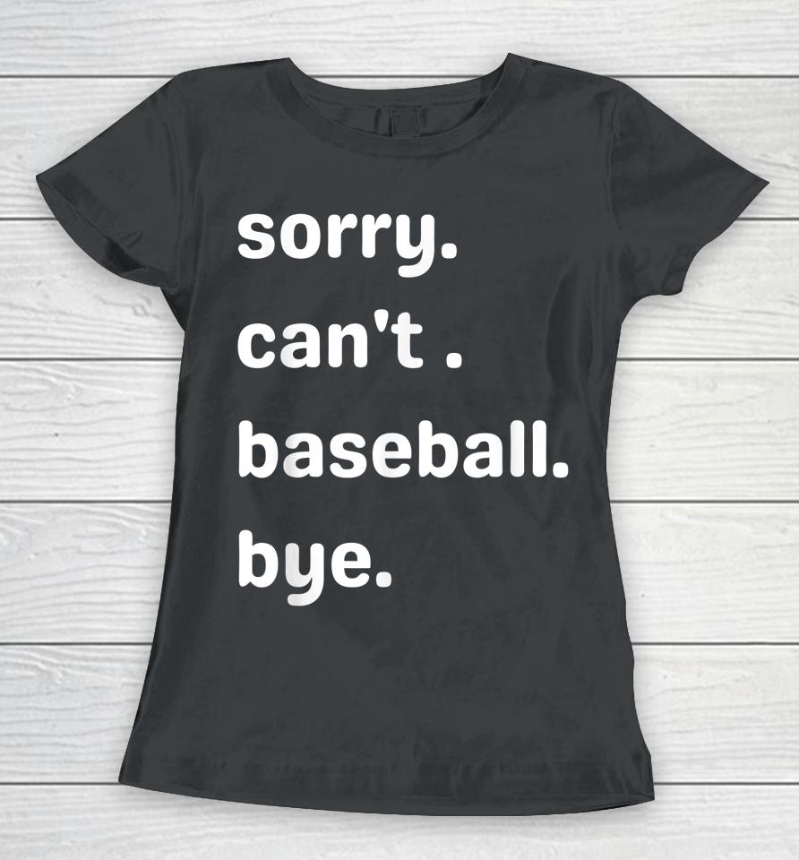 Sorry Can't Baseball Bye Home Run Busy Mom Dad Player Sport Women T-Shirt