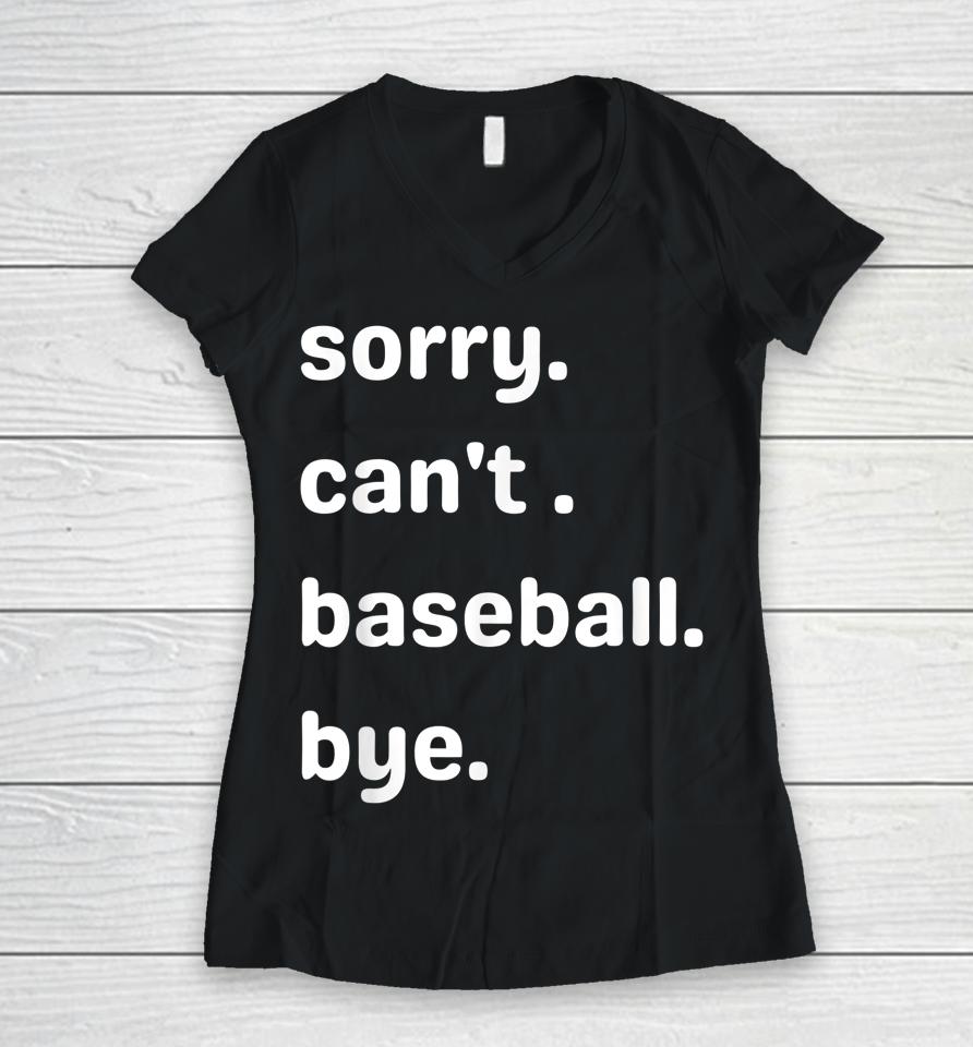 Sorry Can't Baseball Bye Home Run Busy Mom Dad Player Sport Women V-Neck T-Shirt