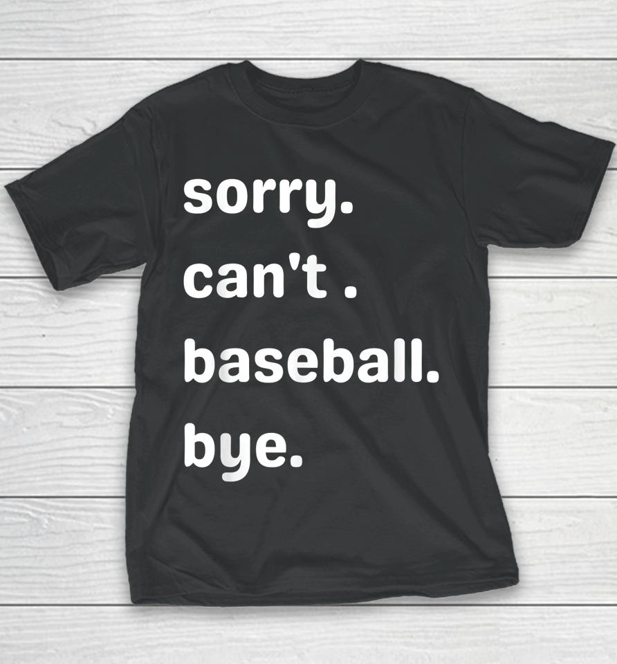 Sorry Can't Baseball Bye Home Run Busy Mom Dad Player Sport Youth T-Shirt
