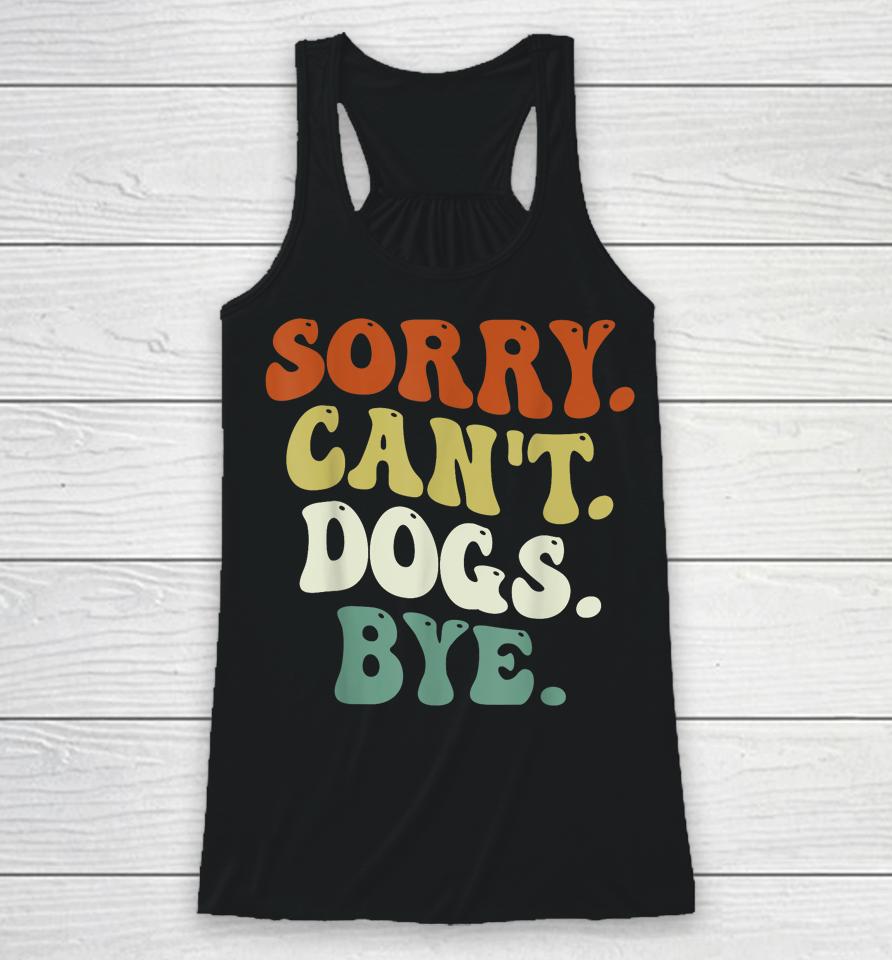 Sorry Can't Dog Bye Groovy Racerback Tank