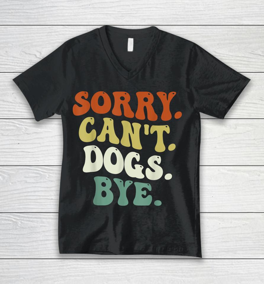 Sorry Can't Dog Bye Groovy Unisex V-Neck T-Shirt