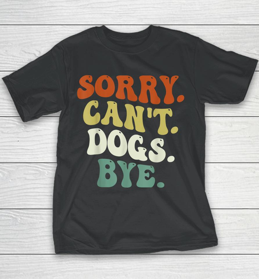 Sorry Can't Dog Bye Groovy Youth T-Shirt