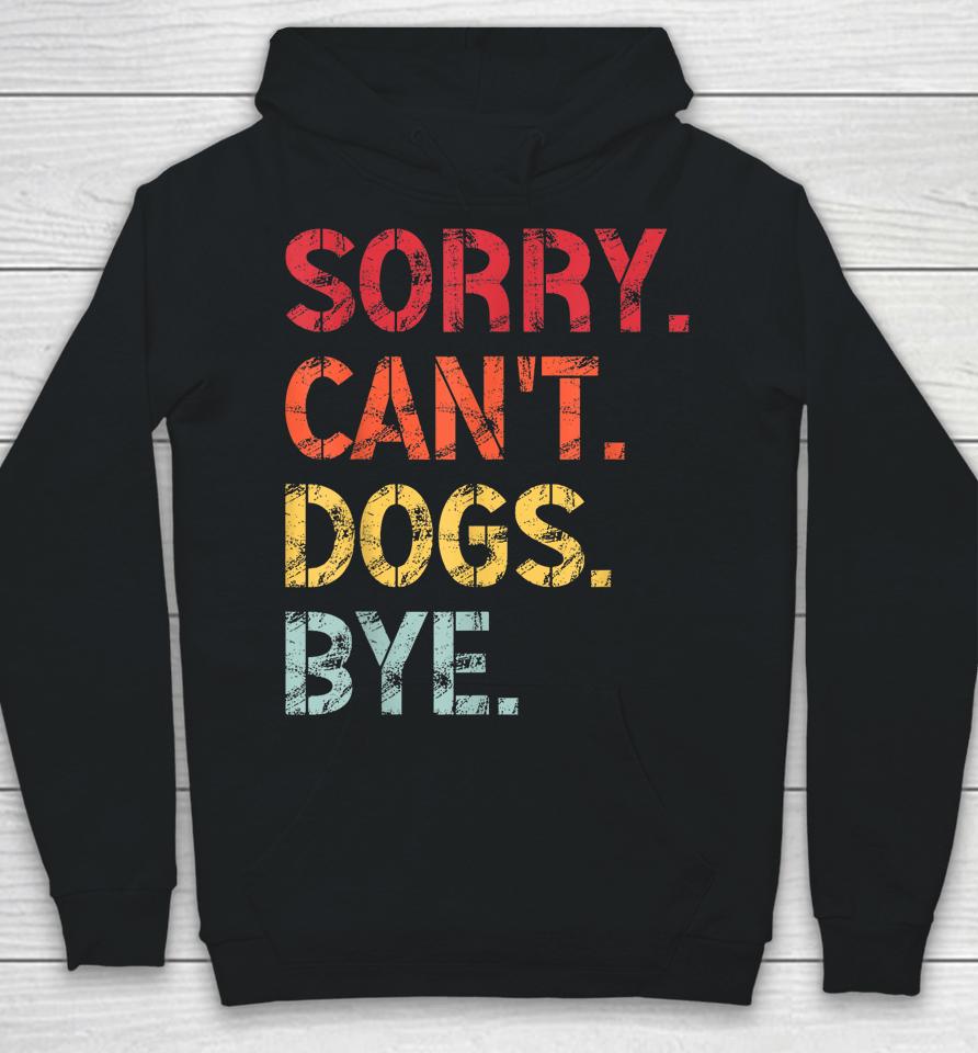 Sorry Can't Dogs Bye Retro Vintage Hoodie