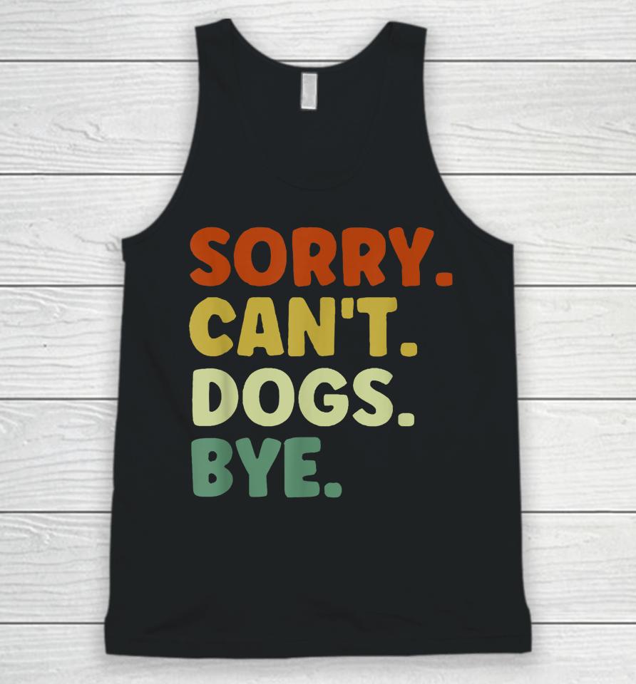 Sorry Can't Dogs Bye Unisex Tank Top