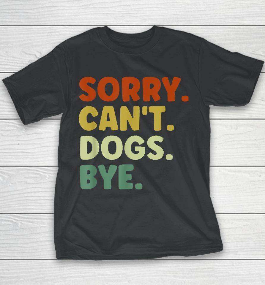 Sorry Can't Dogs Bye Youth T-Shirt