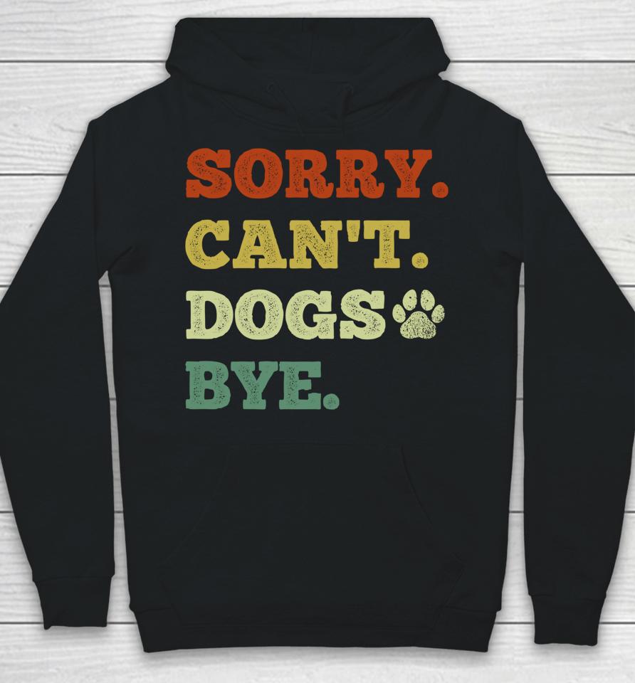 Sorry Can't Dogs Bye Hoodie
