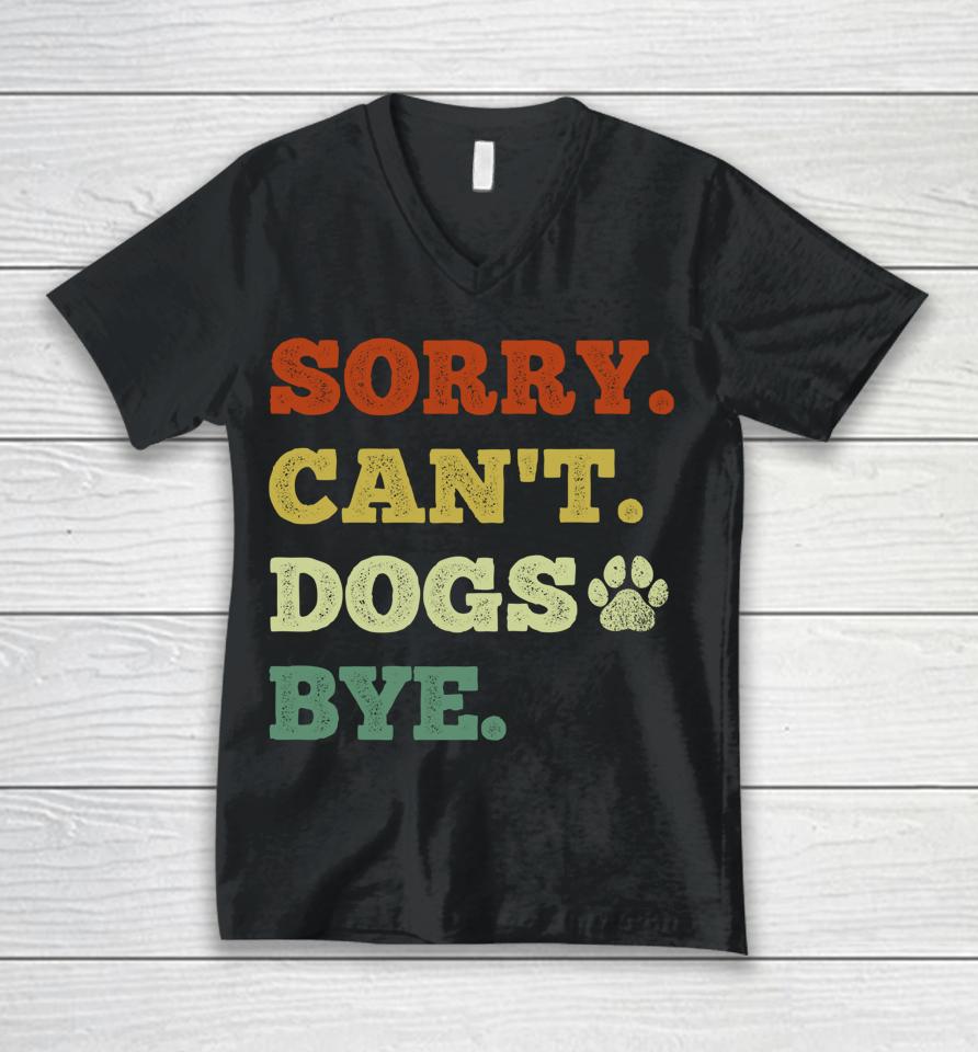 Sorry Can't Dogs Bye Unisex V-Neck T-Shirt