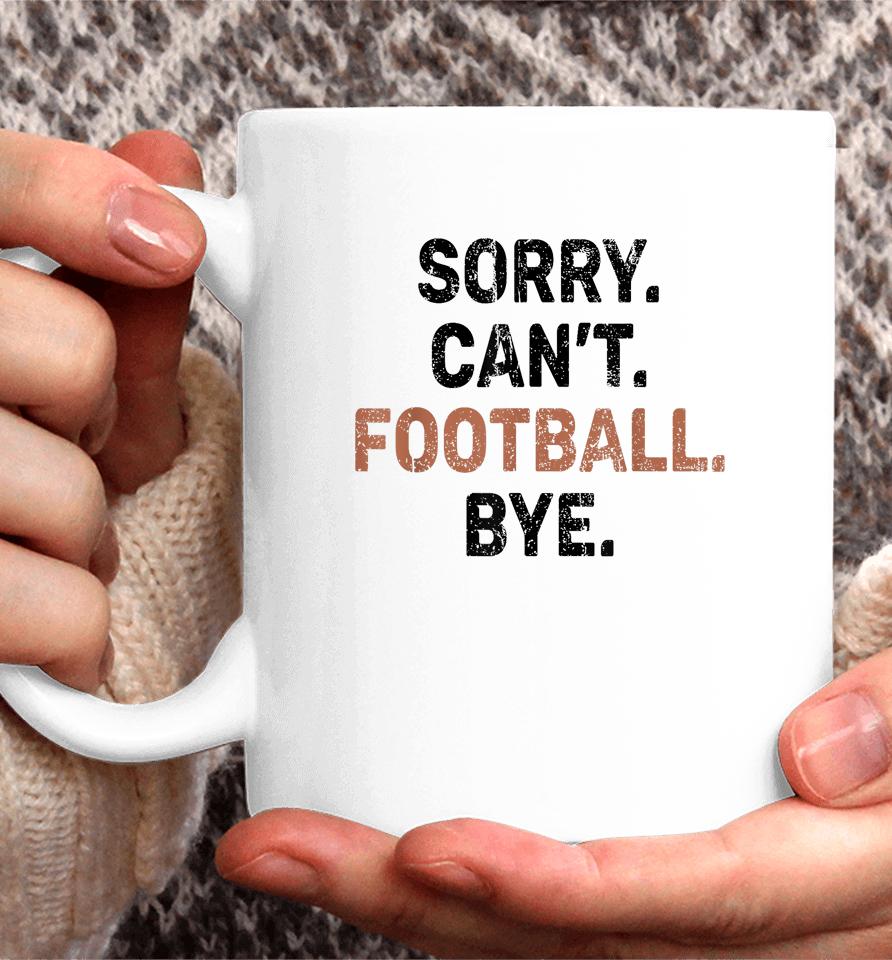 Sorry Can't Football Bye American Football Coffee Mug