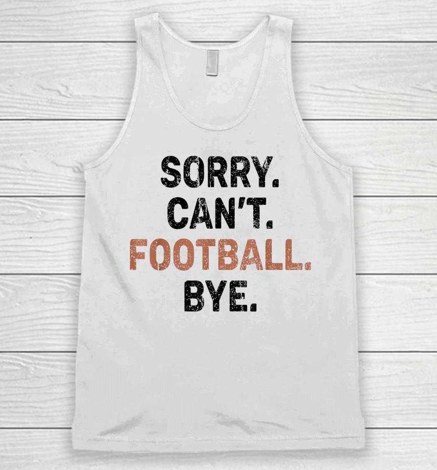 Sorry Can't Football Bye American Football Unisex Tank Top