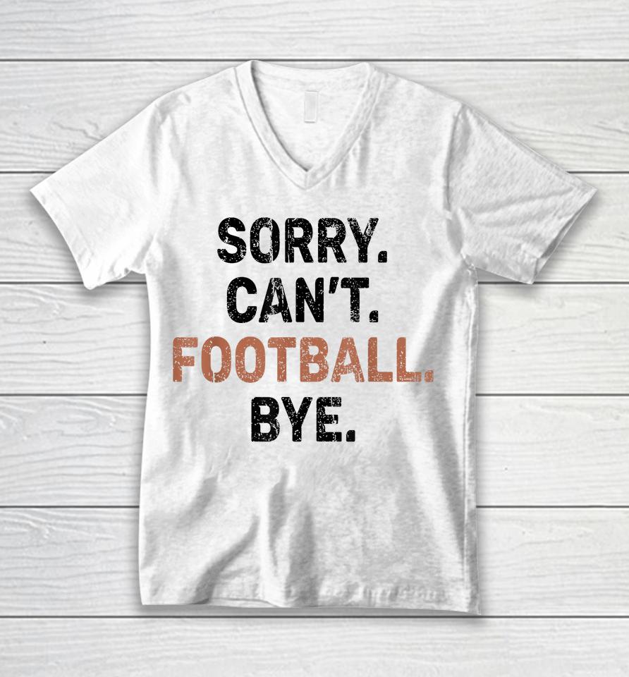 Sorry Can't Football Bye American Football Unisex V-Neck T-Shirt