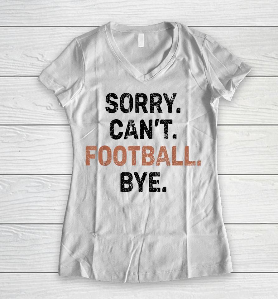 Sorry Can't Football Bye American Football Women V-Neck T-Shirt