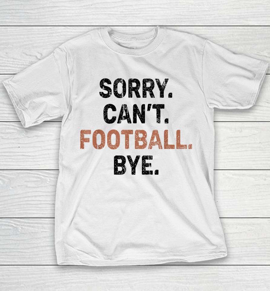 Sorry Can't Football Bye American Football Youth T-Shirt