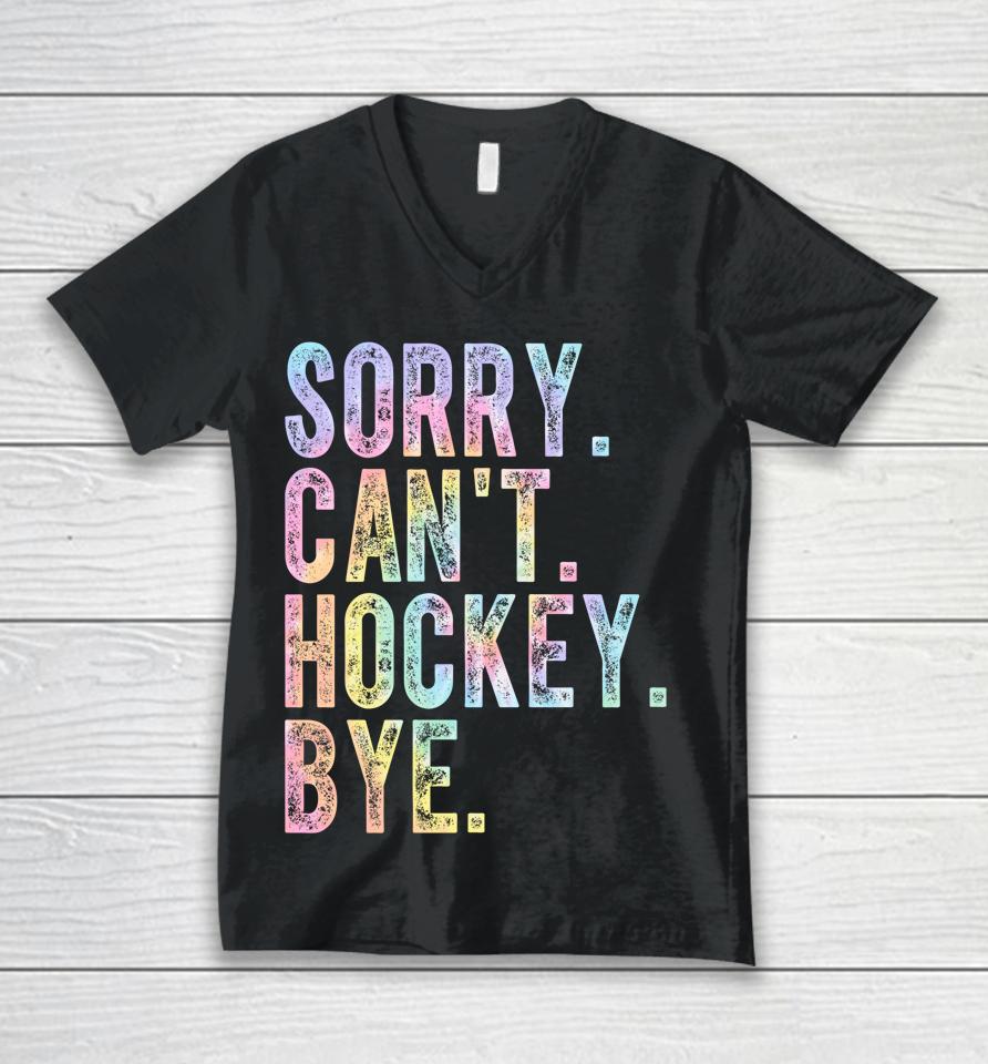 Sorry Can't Hockey Bye Tie Dye Unisex V-Neck T-Shirt